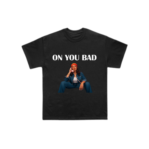 On You Bad Tee